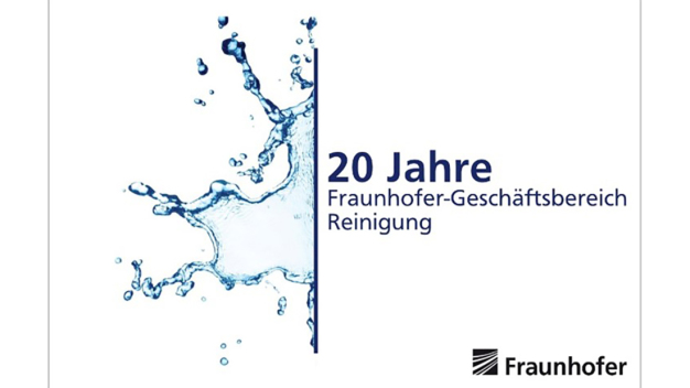 20 Jahre Fraunhofer-Geschäftsbereich Reinigung © Fraunhofer / 20 years Fraunhofer Business Area Cleaning © Fraunhofer